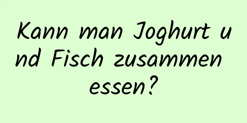 Kann man Joghurt und Fisch zusammen essen?