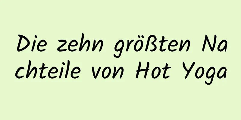 Die zehn größten Nachteile von Hot Yoga