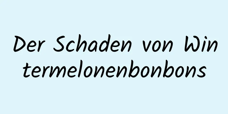 Der Schaden von Wintermelonenbonbons