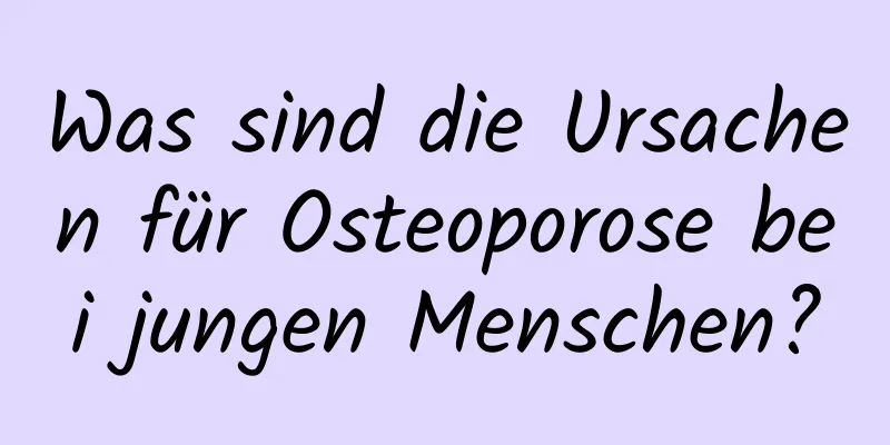 Was sind die Ursachen für Osteoporose bei jungen Menschen?
