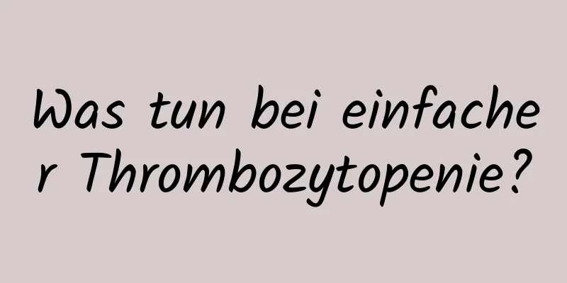Was tun bei einfacher Thrombozytopenie?