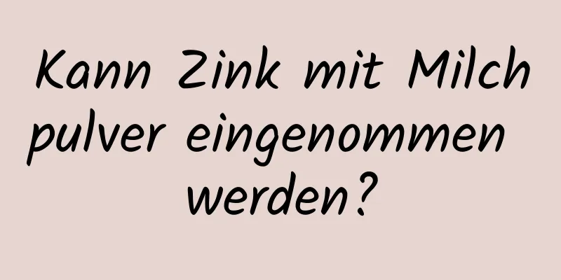 Kann Zink mit Milchpulver eingenommen werden?