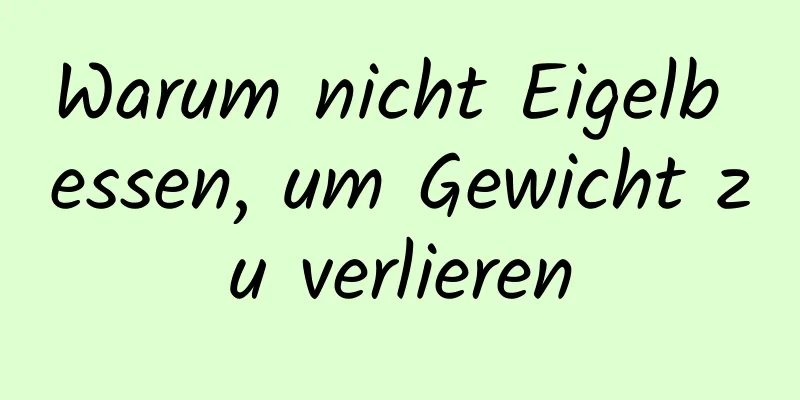 Warum nicht Eigelb essen, um Gewicht zu verlieren