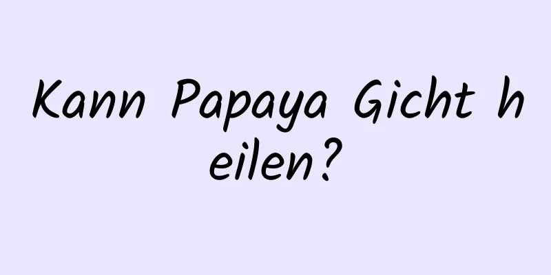 Kann Papaya Gicht heilen?