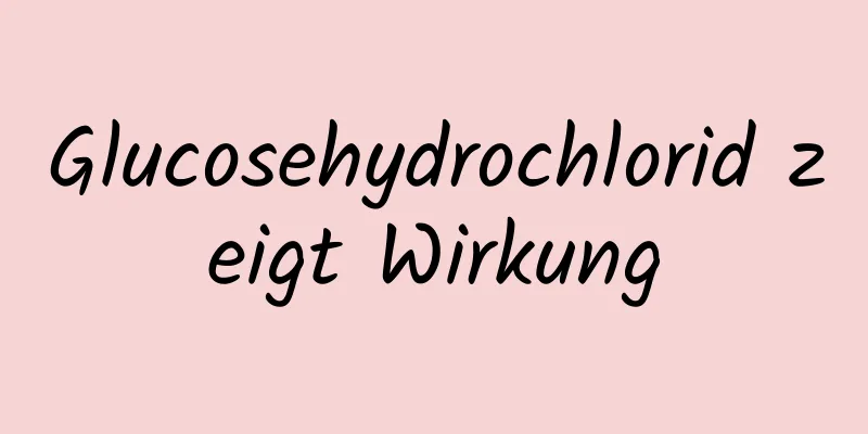 Glucosehydrochlorid zeigt Wirkung