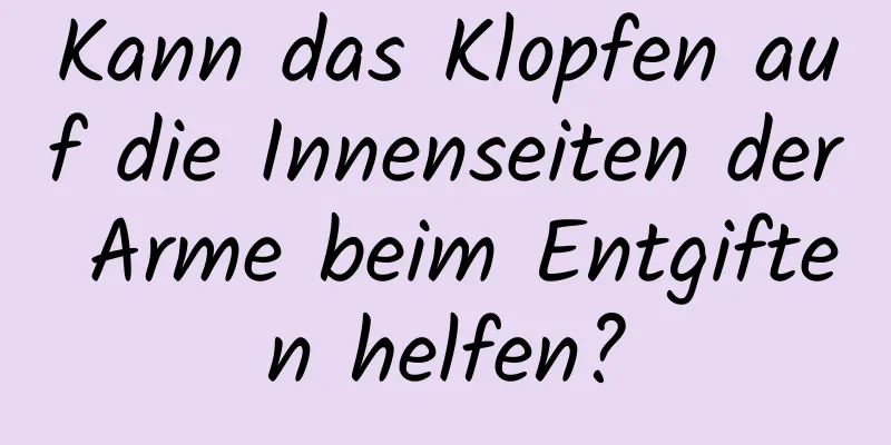 Kann das Klopfen auf die Innenseiten der Arme beim Entgiften helfen?