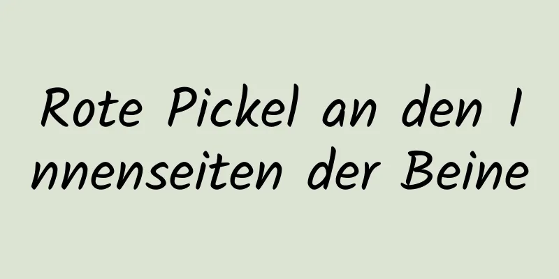 Rote Pickel an den Innenseiten der Beine