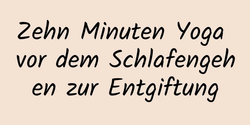 Zehn Minuten Yoga vor dem Schlafengehen zur Entgiftung