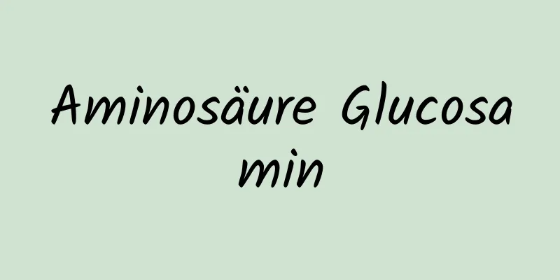 Aminosäure Glucosamin