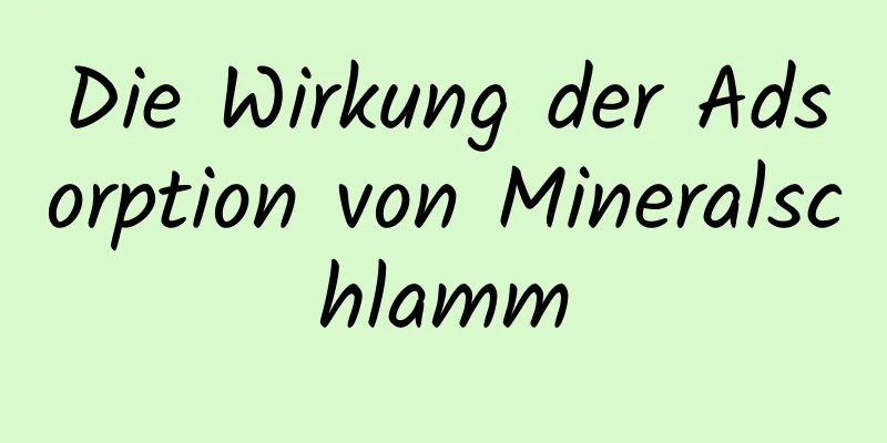 Die Wirkung der Adsorption von Mineralschlamm