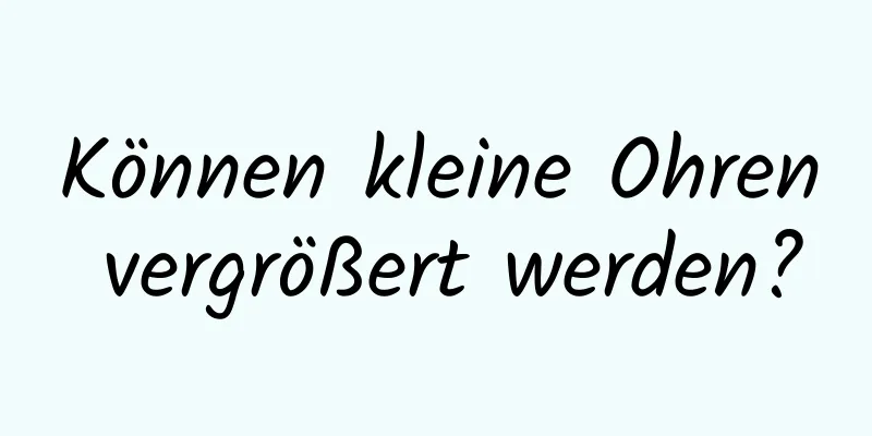 Können kleine Ohren vergrößert werden?
