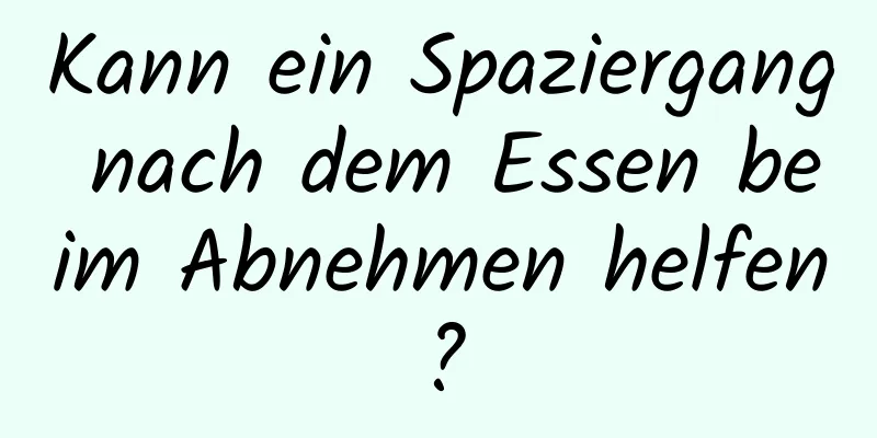 Kann ein Spaziergang nach dem Essen beim Abnehmen helfen?