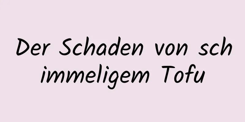 Der Schaden von schimmeligem Tofu