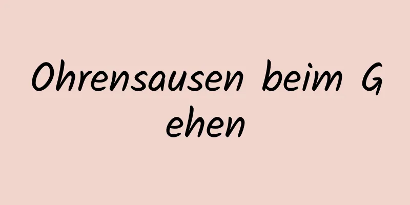 Ohrensausen beim Gehen