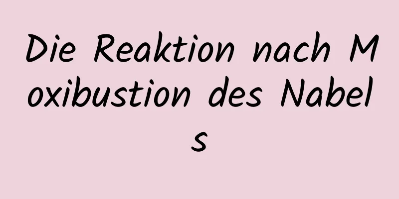 Die Reaktion nach Moxibustion des Nabels