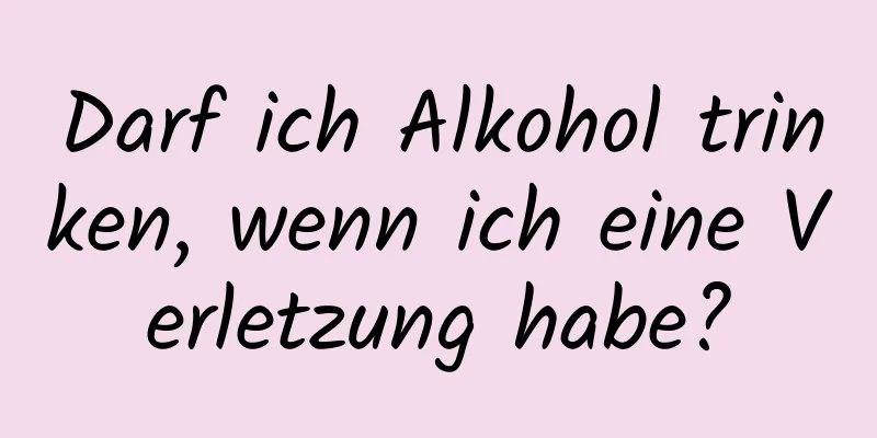 Darf ich Alkohol trinken, wenn ich eine Verletzung habe?