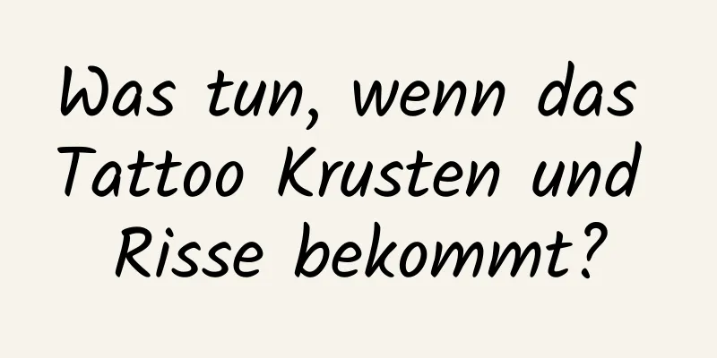 Was tun, wenn das Tattoo Krusten und Risse bekommt?