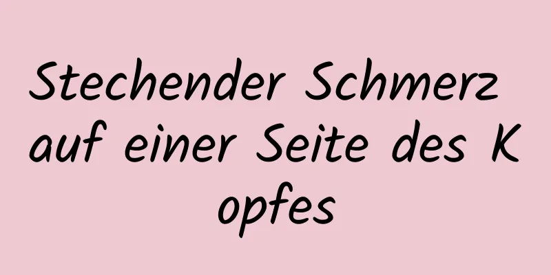 Stechender Schmerz auf einer Seite des Kopfes