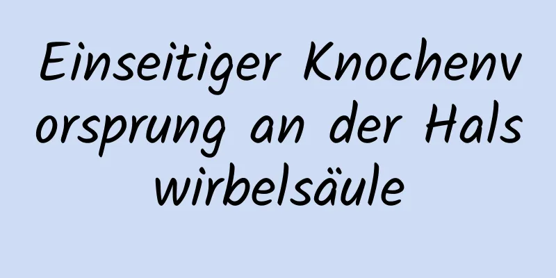 Einseitiger Knochenvorsprung an der Halswirbelsäule