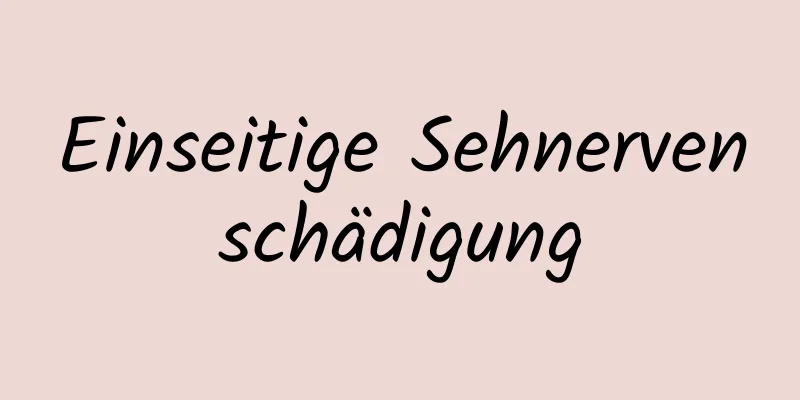 Einseitige Sehnervenschädigung