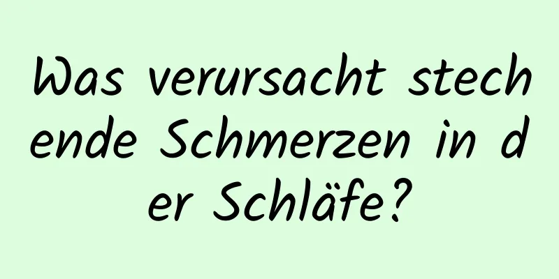 Was verursacht stechende Schmerzen in der Schläfe?