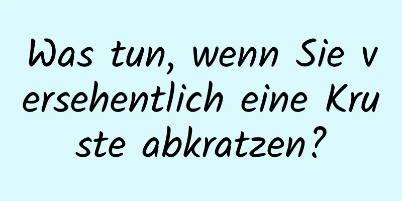 Was tun, wenn Sie versehentlich eine Kruste abkratzen?