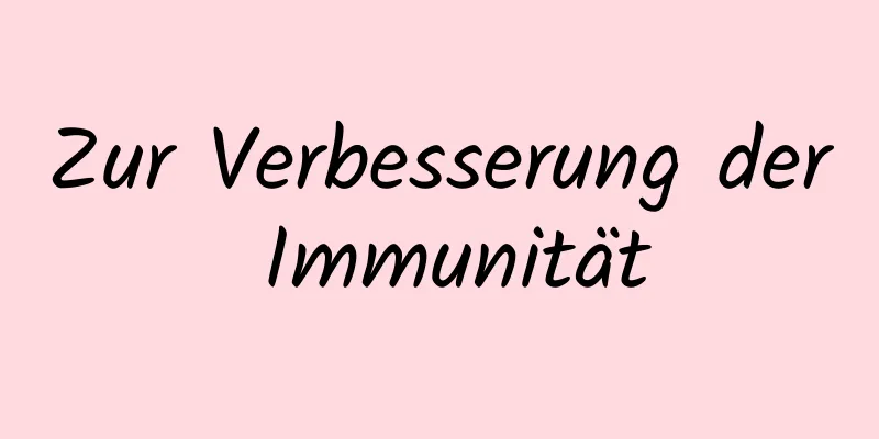 Zur Verbesserung der Immunität