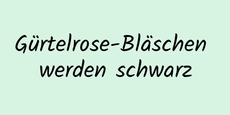 Gürtelrose-Bläschen werden schwarz