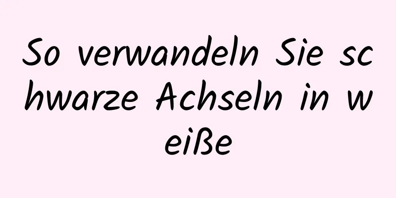 So verwandeln Sie schwarze Achseln in weiße