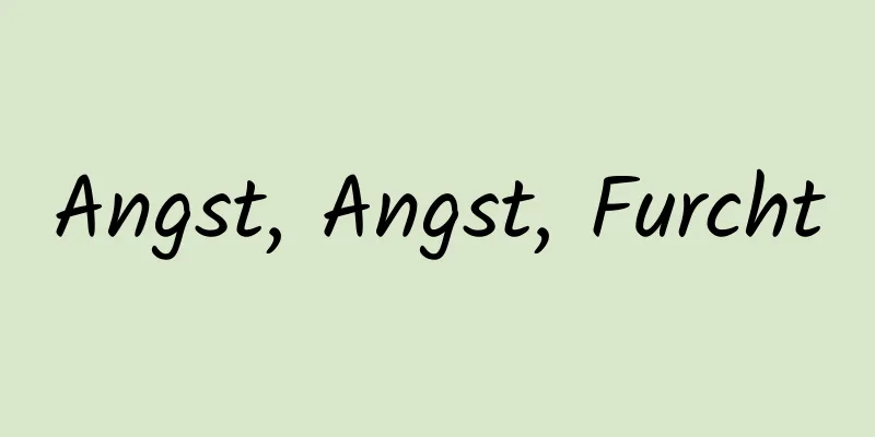 Angst, Angst, Furcht