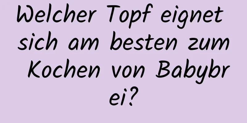 Welcher Topf eignet sich am besten zum Kochen von Babybrei?