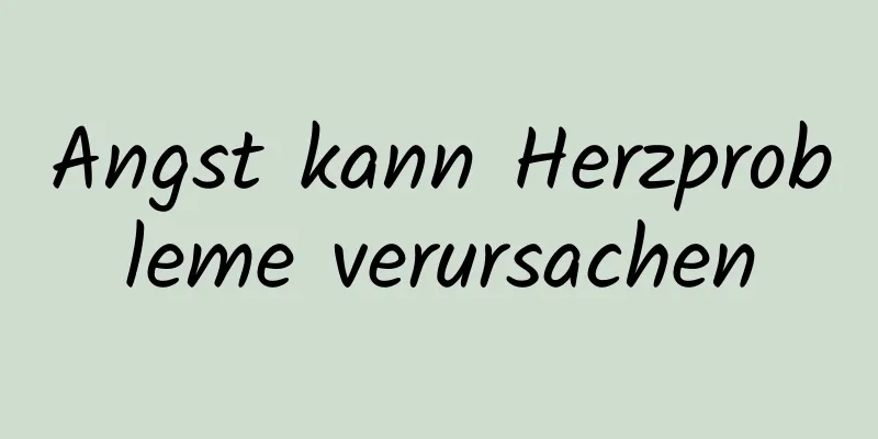 Angst kann Herzprobleme verursachen