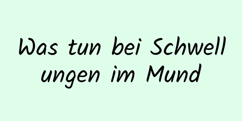 Was tun bei Schwellungen im Mund