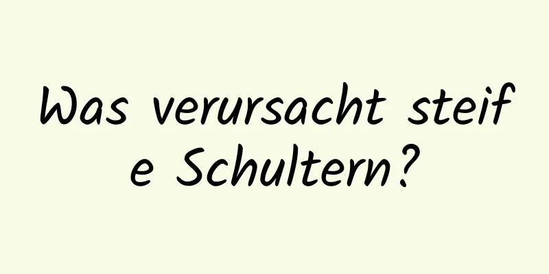 Was verursacht steife Schultern?