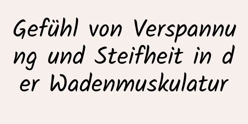 Gefühl von Verspannung und Steifheit in der Wadenmuskulatur