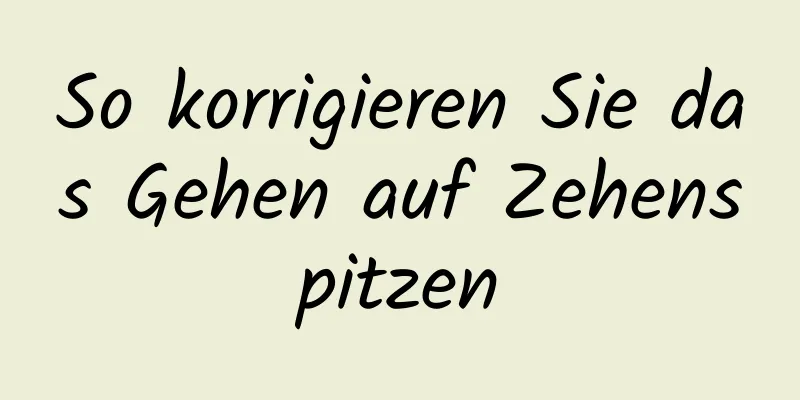 So korrigieren Sie das Gehen auf Zehenspitzen