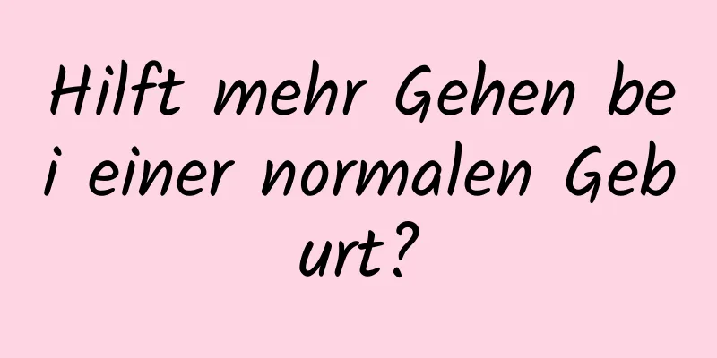 Hilft mehr Gehen bei einer normalen Geburt?