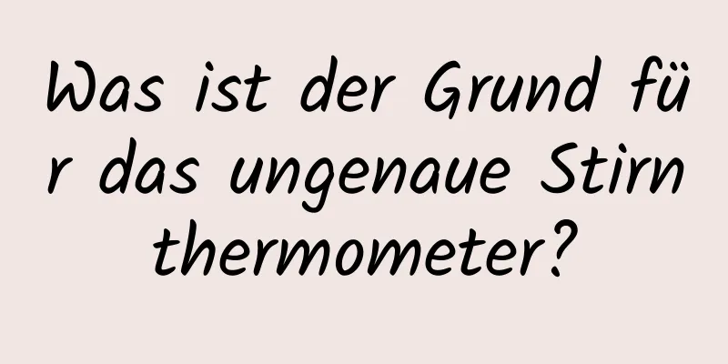 Was ist der Grund für das ungenaue Stirnthermometer?