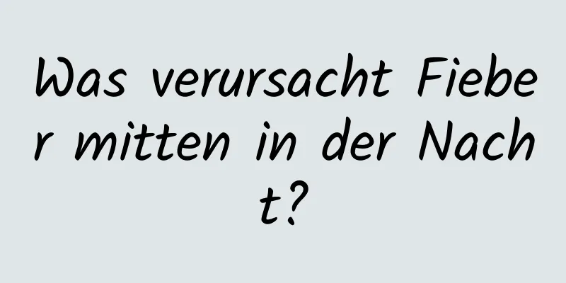 Was verursacht Fieber mitten in der Nacht?