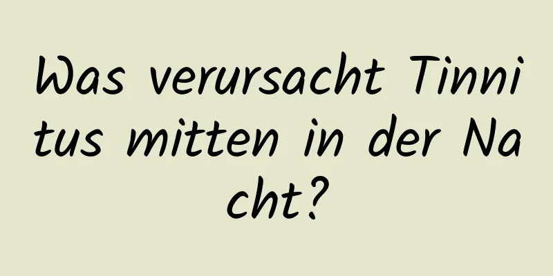 Was verursacht Tinnitus mitten in der Nacht?