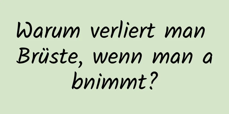 Warum verliert man Brüste, wenn man abnimmt?