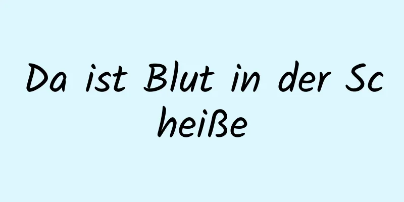 Da ist Blut in der Scheiße