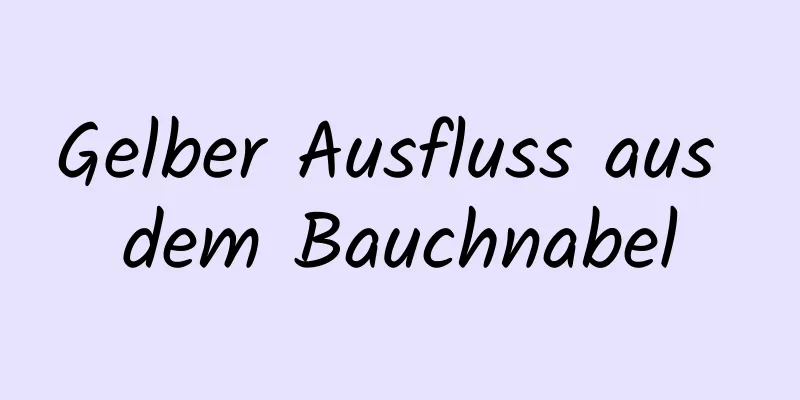 Gelber Ausfluss aus dem Bauchnabel