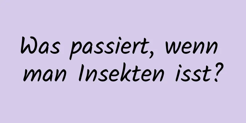 Was passiert, wenn man Insekten isst?
