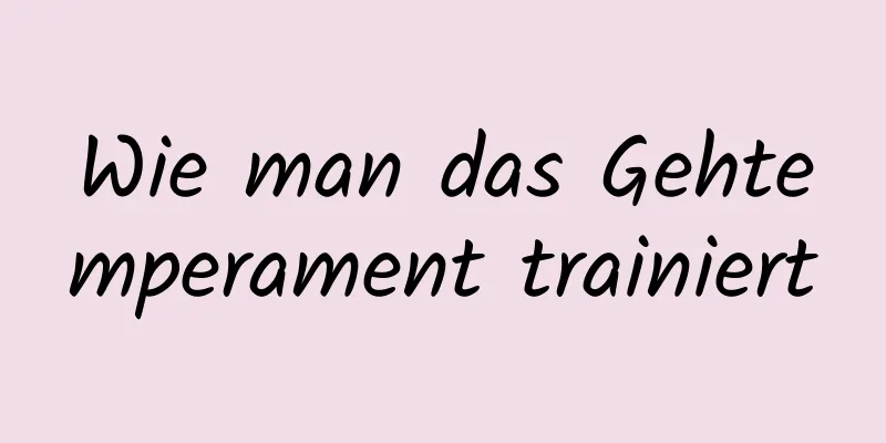 Wie man das Gehtemperament trainiert