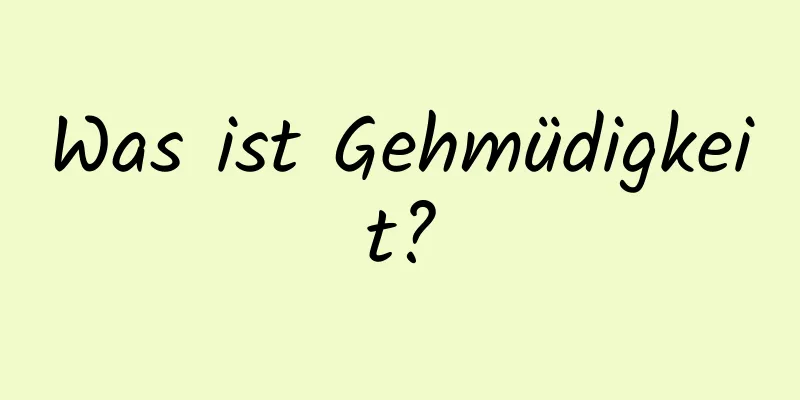 Was ist Gehmüdigkeit?