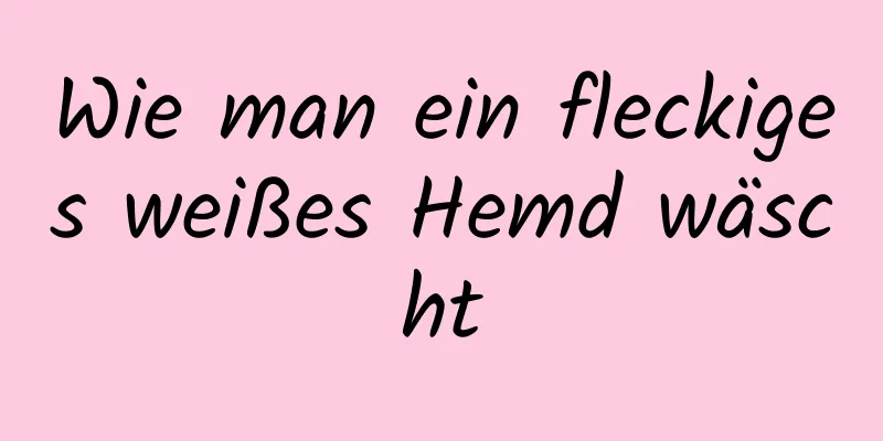 Wie man ein fleckiges weißes Hemd wäscht