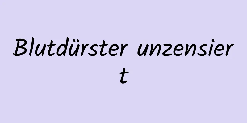 Blutdürster unzensiert