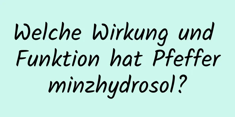 Welche Wirkung und Funktion hat Pfefferminzhydrosol?