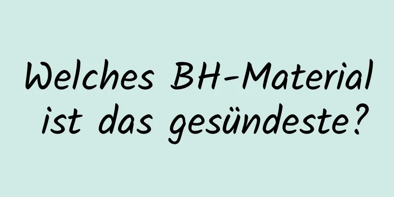 Welches BH-Material ist das gesündeste?